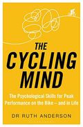 Cover of The Cycling Mind: The Psychological Skills for Peak Performance on the Bike - and in Life