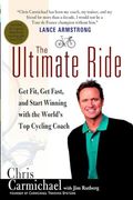 The Ultimate Ride: Get Fit, Get Fast, and Start Winning with the World's Top Cycling Coach Cover of The Ultimate Ride: Get Fit, Get Fast, and Start Winning with the World's Top Cycling Coach
