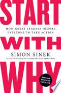 Start With Why: How Great Leaders Inspire Everyone To Take Action Cover of Start With Why: How Great Leaders Inspire Everyone To Take Action