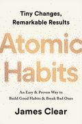 Atomic Habits: An Easy and Proven Way to Build Good Habits and Break Bad Ones Cover of Atomic Habits: An Easy and Proven Way to Build Good Habits and Break Bad Ones